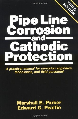 Pipeline Corrosion and Cathodic Protection: A Practical Manual for Corrosion Engineers, technicians, and field personnel