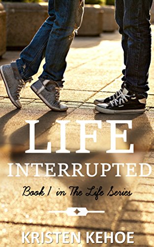 Life Interrupted (The Life Series Book 1)