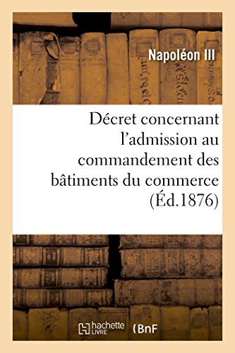 Décret Concernant l'Admission Au Commandement Des Bâtiments Du Commerce (Savoirs Et Traditions) (French Edition)