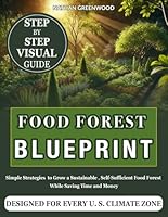 Food Forest Blueprint: Simple Strategies to Grow a Sustainable, Self-Sufficient Food Forest While Saving Time and Money B0DYV4RLFB Book Cover