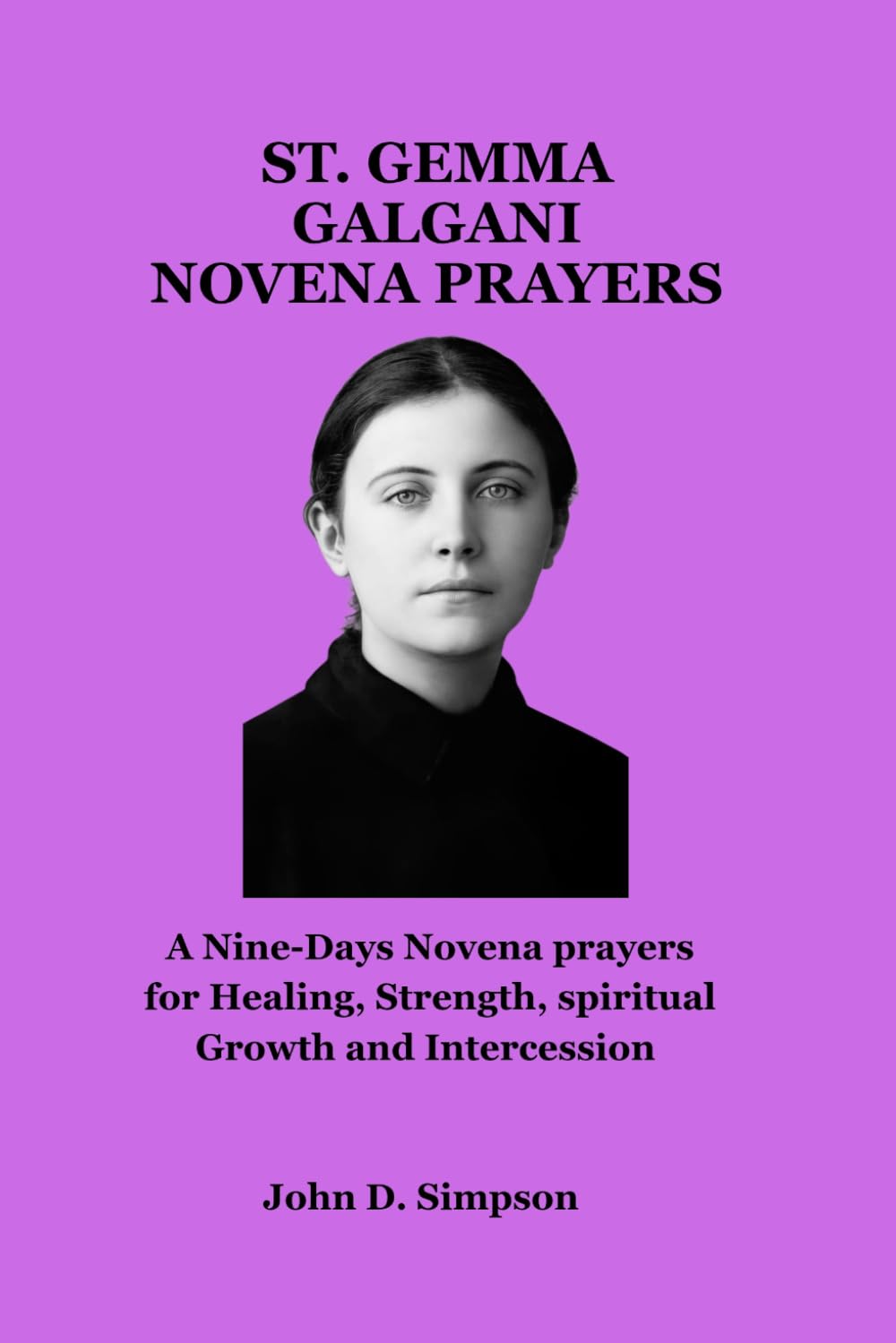 ST. GEMMA GALGANI NOVENA PRAYERS: A Nine-Days Novena prayers for Healing, Strength, spiritual Growth and Intercession
