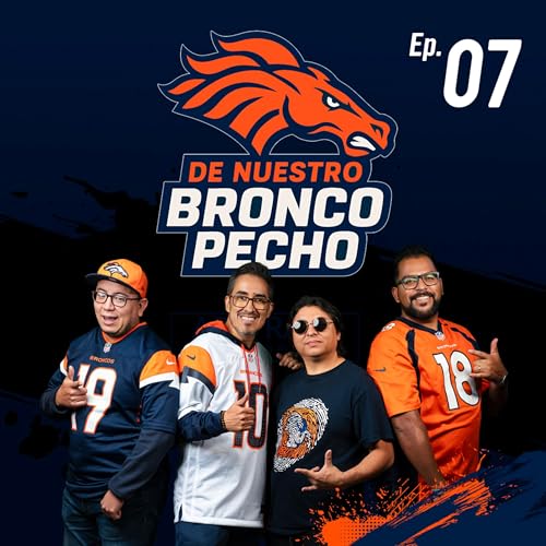 Ep. 07 Los Denver Broncos pueden. A darla la vuelta a esto (Sin lugar para chillones)