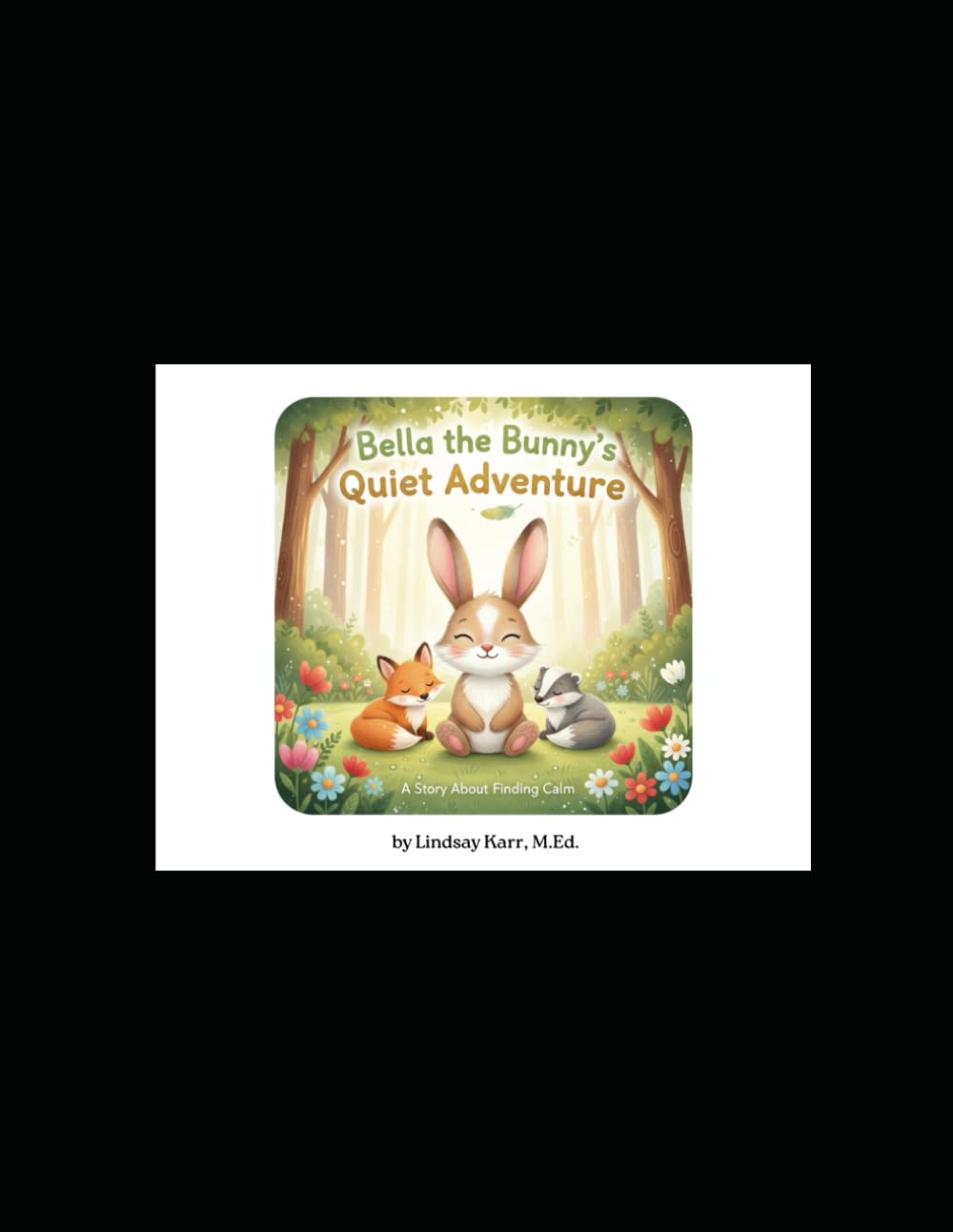 Bella the Bunny's Quiet Adventure: A Story About Finding Calm (Mindful Critters Adventures)