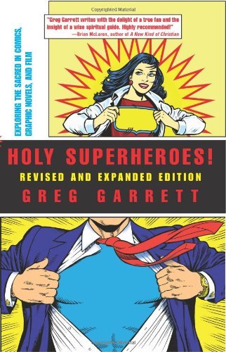 Holy Superheroes! Revised and Expanded Edition: Exploring the Sacred in Comics, Graphic Novels, and Film: Exploring the Sacred in Comics, Graphic Novels, and Film (Revised, Expanded)