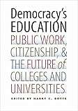 Democracy's Education: Public Work, Citizenship, and the Future of Colleges and Universities