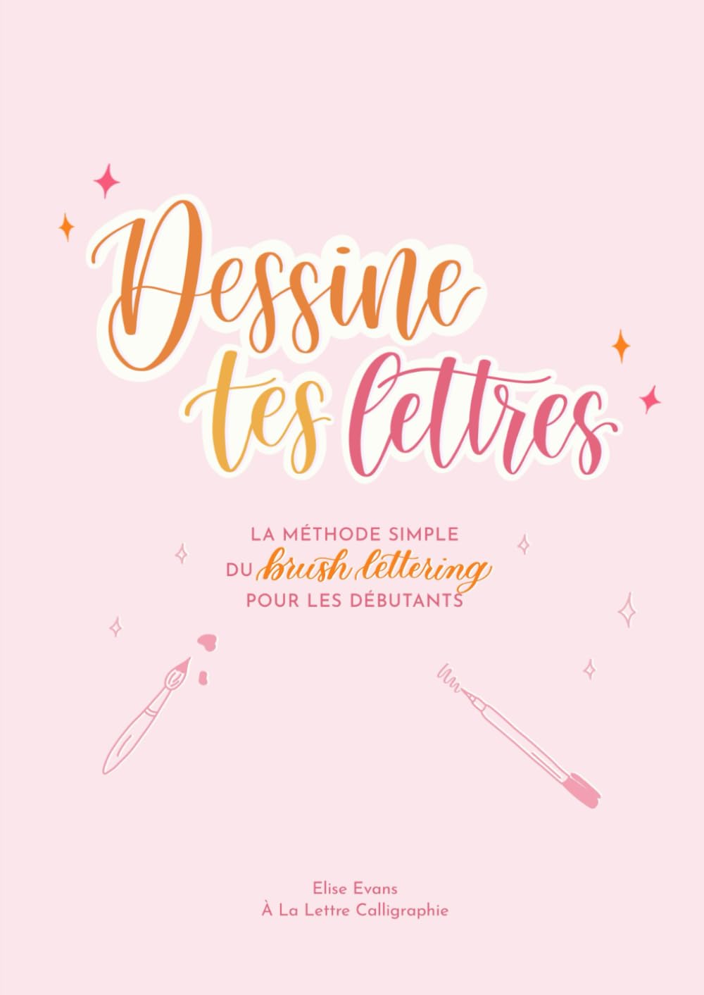 Dessine tes Lettres: La méthode simple du Brush Lettering pour les débutants