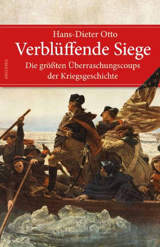 Verblüffende Siege: Die größten Überraschungscoups der Kriegsgeschichte
