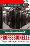 Professionelle Clojure-Programmierung : Wie man mit Lisp Power groß angelegte, datenzentrierte Systeme entwickelt (German Edition)