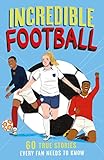 Incredible Football: A new fun-filled, illustrated children’s book packed with real-life stories, facts and trivia! The perfect gift for Father's Day (Incredible Sports Stories)