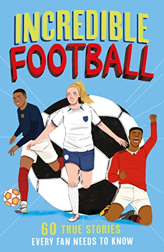 Incredible Football: A new fun-filled, illustrated children’s book packed with real-life stories, facts and trivia! The perfect gift for Father's Day (Incredible Sports Stories)