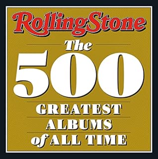 Rolling Stone 500 Greatest Albums of All Time: The 500 Greatest Albums of All Time