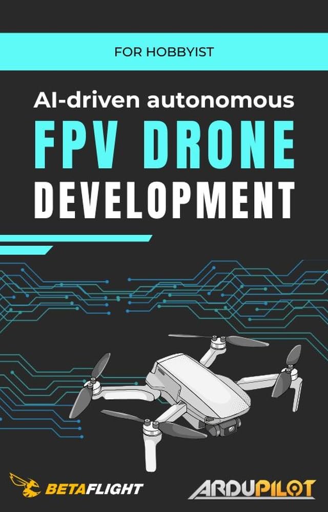 AI-driven autonomous FPV drone development: for hobbyists
