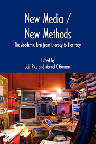 New Media / New Methods: The Academic Turn from Literacy to Electracy (New Media Theory)