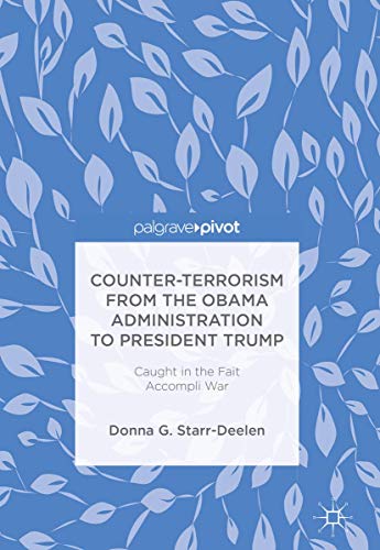 Counter-Terrorism from the Obama Administration to President Trump: Caught in the Fait Accompli War