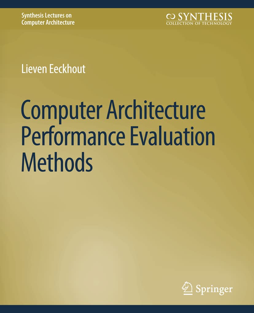 Computer Architecture Performance Evaluation Methods (Synthesis Lectures on Computer Architecture) 1st Edition