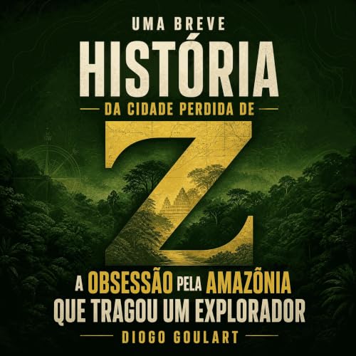『Uma breve hist&oacute;ria da cidade perdida de Z: A obsess&atilde;o pela Amaz&ocirc;nia que tragou um explorador』のカバーアート