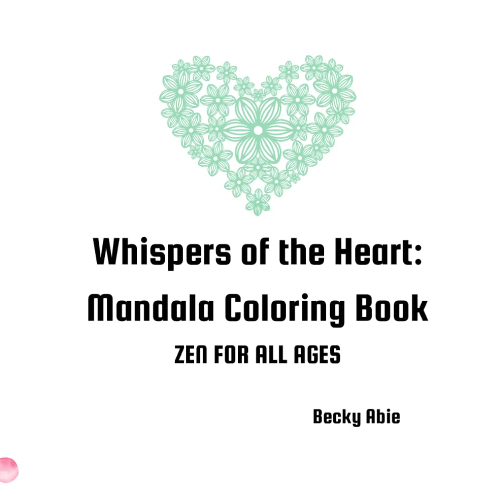Whispers of the Heart: Mandala Coloring Book: ZEN FOR ALL AGES