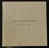 Denver Union Station 1881 - 1914 - 2014 The Crawford Hotel Commemorative Portfolio of Photographs to mark the official re-opening of Union Station B01CH1B3IM Book Cover