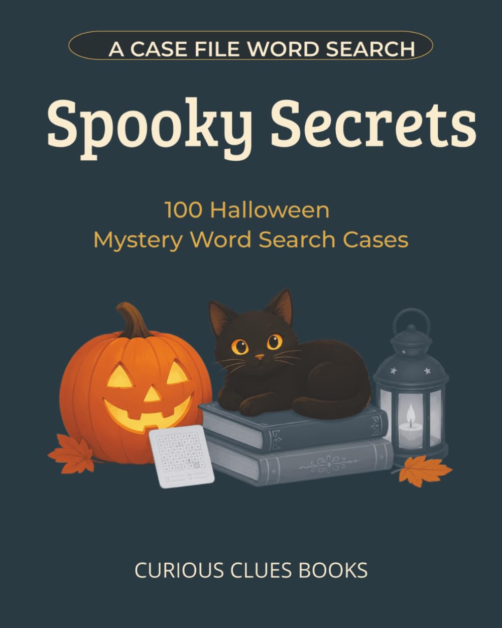 Spooky Secrets: 100 Halloween Mystery Word Search Cases (Case File Word Searches)