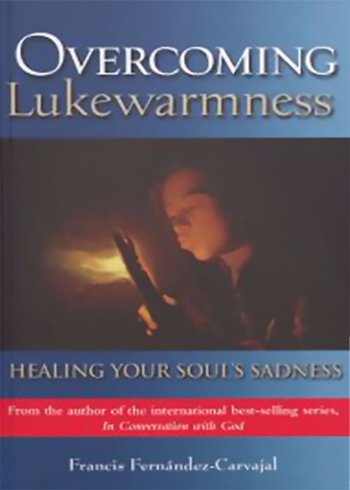 Overcoming Lukewarmness: Healing Your Soul's Sadness