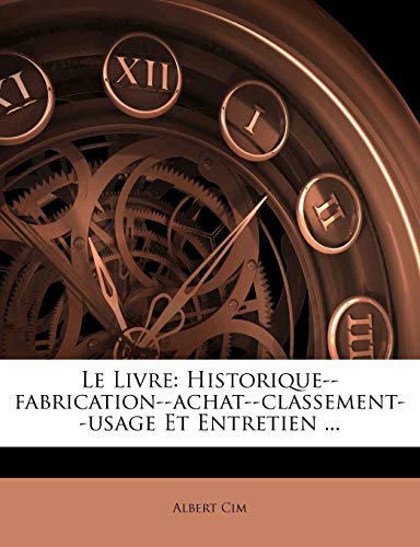 Le Livre: Historique--fabrication--achat--classement--usage Et Entretien ...