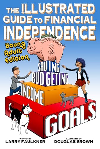 The Illustrated Guide to Financial Independence: Young Adult Edit...