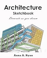 Architecture Sketchbook : Decorate as You Dream: Adult Coloring Book 1537747304 Book Cover
