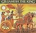 Gilgamesh the King (The Gilgamesh Trilogy)