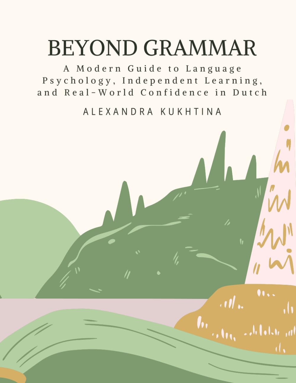 Beyond Grammar: A Modern Guide to Language Psychology, Independent Learning, and Real-World Confidence in Dutch