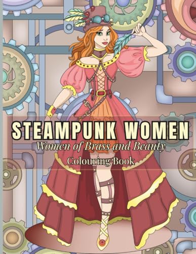 Steampunk Women: 30 Hand-Drawn Steampunk Illustrations to Colour Featuring Women of Brass and Beauty — Designed for Left-Handed Colourists