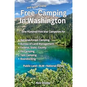 Free and Super Cheap Camping in Washington: One Hundred Five Star Campsites for National Forest Camping, Bureau of Land Management, Federal, State, County, RV Camping, Tent Camping, Boondocking
