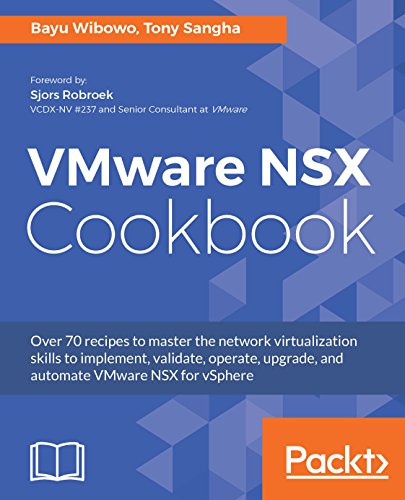 vmware software - VMware NSX Cookbook: Over 70 recipes to master the network virtualization skills to implement, validate, operate, upgrade, and automate VMware NSX for vSphere