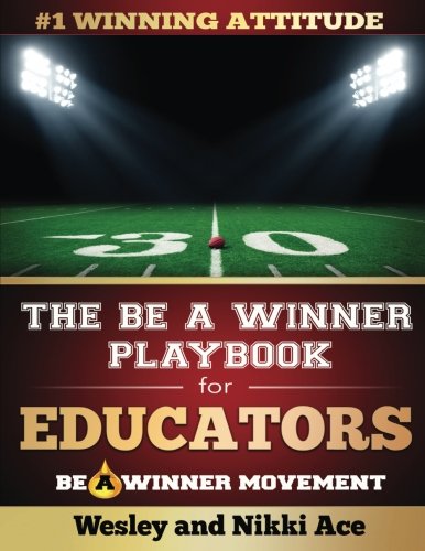 The Be A Winner Playbook for Educators: Discover the Winning Plays to Restore School Culture