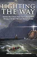 Lighting the Way : Stories That Show How Our Culture Went Wrong and How We Can Restore Order 1877905534 Book Cover