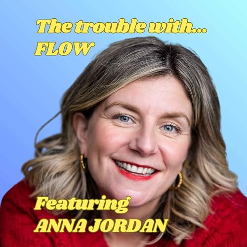 The Trouble with Flow, featuring Anna Jordan