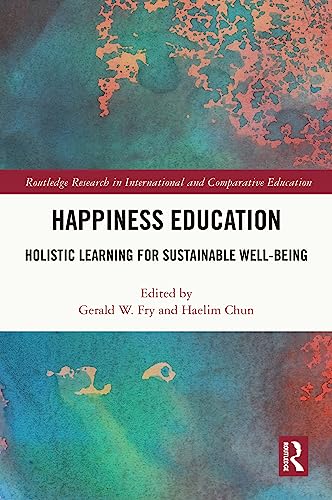 Happiness Education: Holistic Learning for Sustainable Well-Being (Routledge Research in International and Comparative Education) (English Edition)