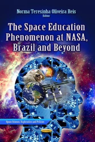 The Space Education Phenomenon at Nasa, Brazil and Beyond (Space Science, Exploration and Policies)