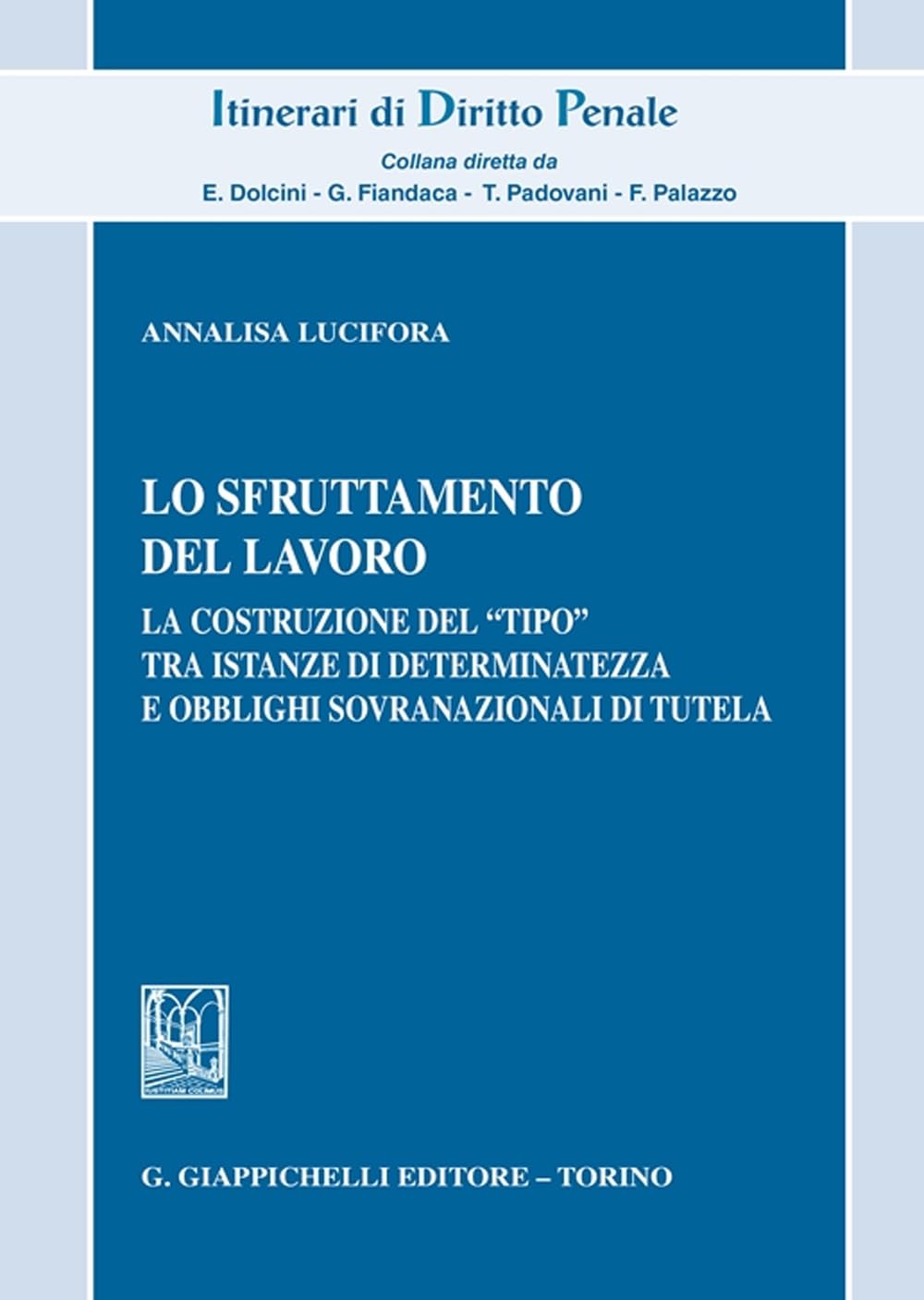 Lo Sfruttamento Del Lavoro. La Costruzione Del «Tipo» Tra Istanze Di Determinatezza E Obblighi Sovranazionali Di Tutela - 4