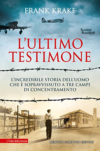 L'ultimo testimone. L’incredibile storia dell’uomo che è sopravvissuto a tre campi di concentramento