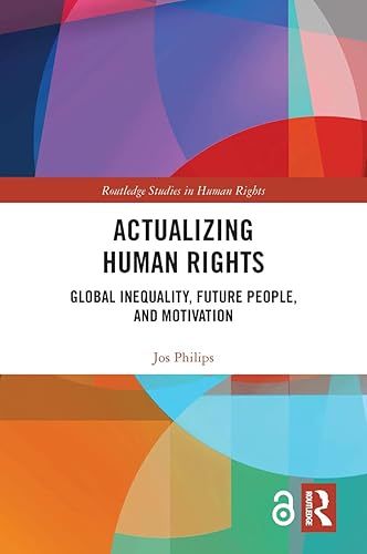 Actualizing Human Rights: Global Inequality, Future People, and Motivation (Routledge Studies in Human Rights)