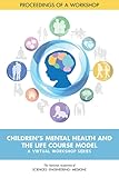 Children's Mental Health and the Life Course Model: A Virtual Workshop Series: Proceedings of a Workshop