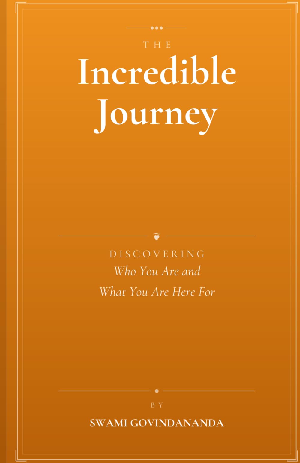 The Incredible Journey: Discovering Who You Are and What You Are Here For