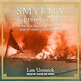 Smyrna, September 1922: The American Mission to Rescue Victims of the 20th Century's First Genocide