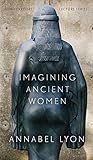 Imagining Ancient Women (CLC Kreisel Lecture Series)