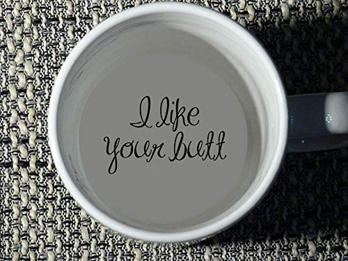 I like your butt Coffee Mug , Girlfriend Mug, Boyfriend, Father, Grandmother, Bottom Mug, Hidden Message, Secret Message, Funny, Cool, Coffe Cup