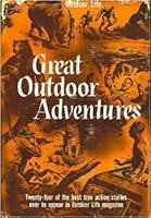 Great Outdoor Adventures - 24 of the Best True Action Stories Ever to Appear in Outdoor Life Magazine B00155FED2 Book Cover