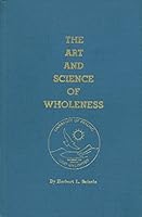 The Art and Science of Wholeness B000WUUQOS Book Cover