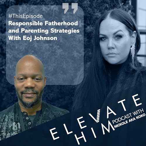 Responsible Fatherhood and Parenting Strategies With Eoj Johnson (part 1)