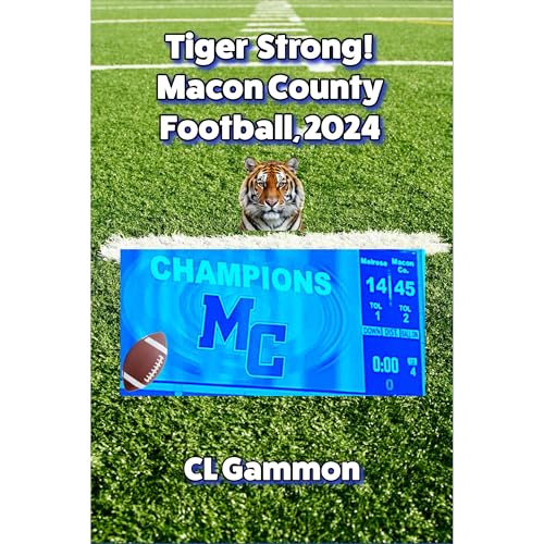 Tiger Strong! Macon County Football, 2024 by CL Gammon episode artwork