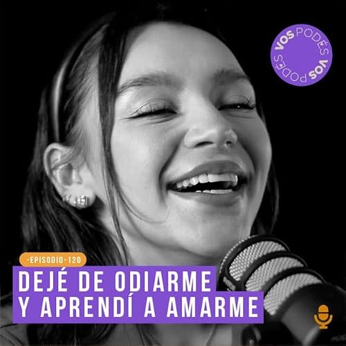 Dejé de odiarme y aprendí a amarme - invitada: Sofía Castro